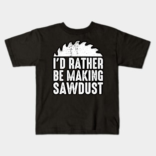 I'd Rather Be Making Sawdust Vintage Kids T-Shirt